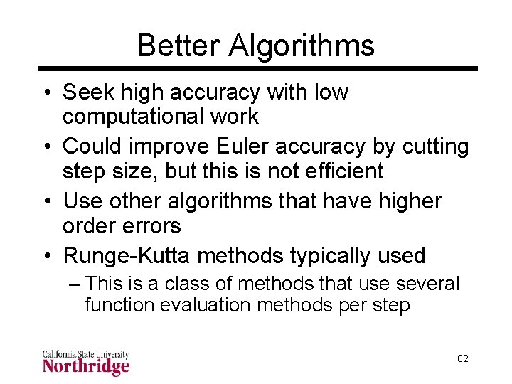 Better Algorithms • Seek high accuracy with low computational work • Could improve Euler Better Algorithms • Seek high accuracy with low computational work • Could improve Euler