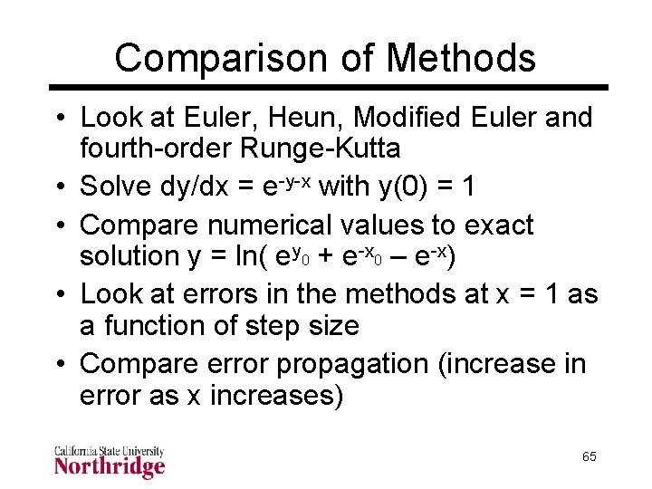 Comparison of Methods • Look at Euler, Heun, Modified Euler and fourth-order Runge-Kutta • Comparison of Methods • Look at Euler, Heun, Modified Euler and fourth-order Runge-Kutta •