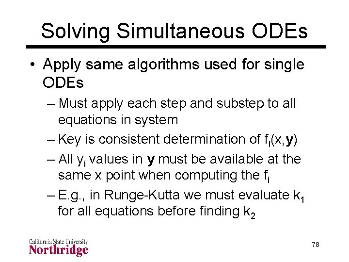 Solving Simultaneous ODEs • Apply same algorithms used for single ODEs – Must apply Solving Simultaneous ODEs • Apply same algorithms used for single ODEs – Must apply