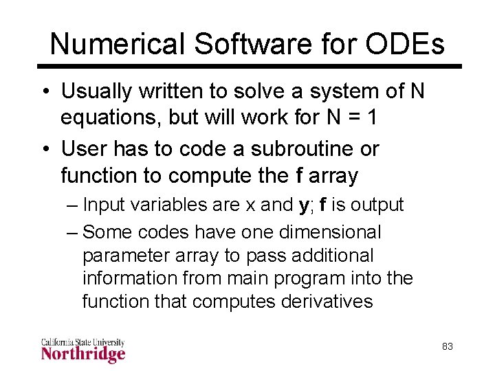 Numerical Software for ODEs • Usually written to solve a system of N equations, Numerical Software for ODEs • Usually written to solve a system of N equations,