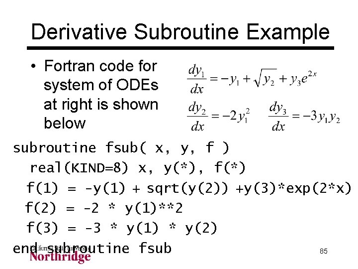 Derivative Subroutine Example • Fortran code for system of ODEs at right is shown Derivative Subroutine Example • Fortran code for system of ODEs at right is shown