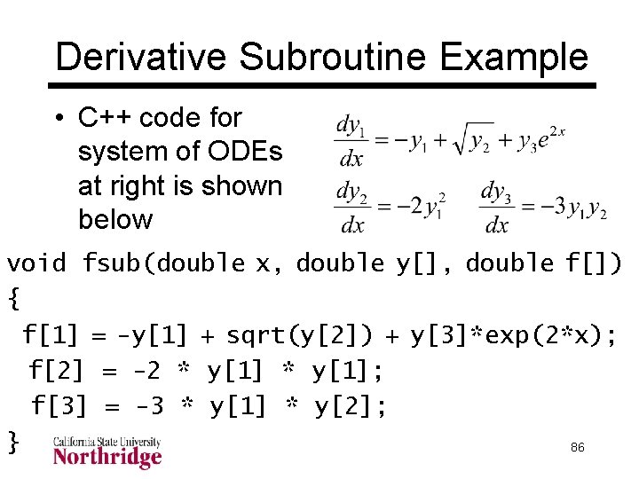 Derivative Subroutine Example • C++ code for system of ODEs at right is shown Derivative Subroutine Example • C++ code for system of ODEs at right is shown