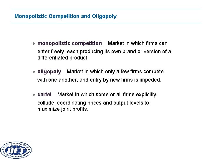 Monopolistic Competition and Oligopoly ● monopolistic competition Market in which firms can enter freely,