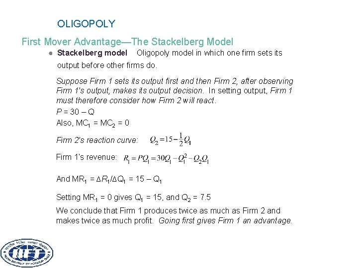 OLIGOPOLY First Mover Advantage—The Stackelberg Model ● Stackelberg model Oligopoly model in which one