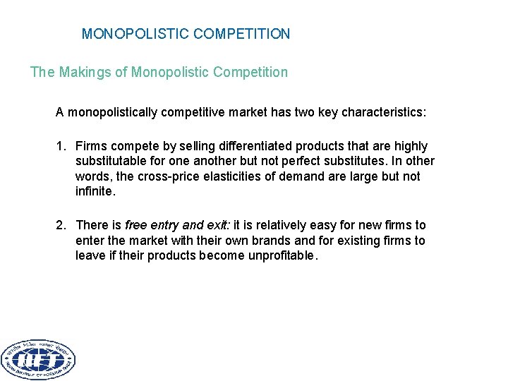 MONOPOLISTIC COMPETITION The Makings of Monopolistic Competition A monopolistically competitive market has two key