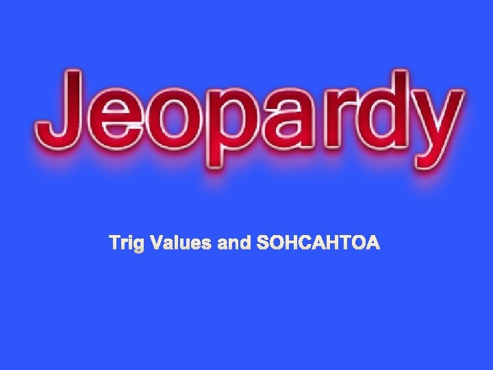 Trig Values and SOHCAHTOA 