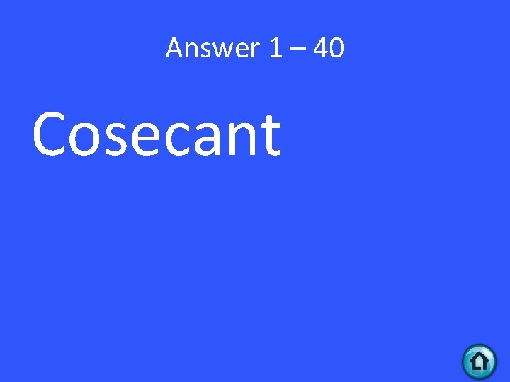 Answer 1 – 40 Cosecant 