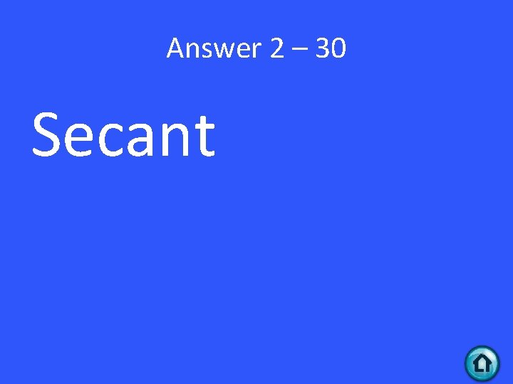 Answer 2 – 30 Secant 