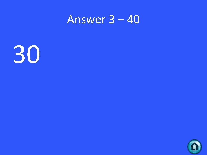 Answer 3 – 40 30 