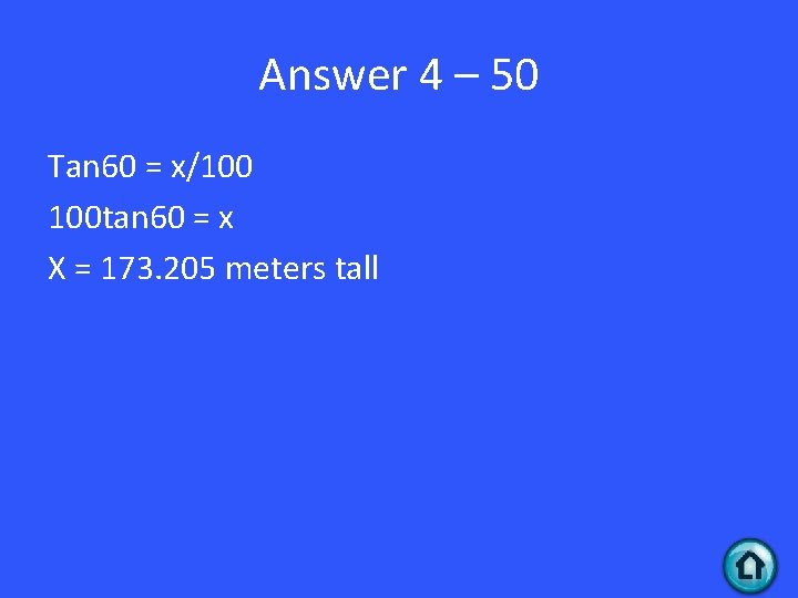 Answer 4 – 50 Tan 60 = x/100 100 tan 60 = x X