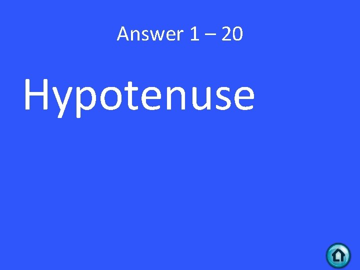 Answer 1 – 20 Hypotenuse 