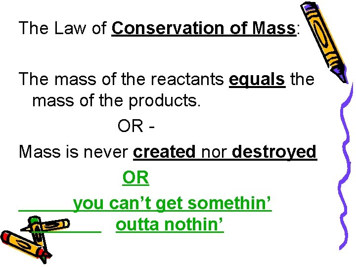 The Law of Conservation of Mass: The mass of the reactants equals the mass