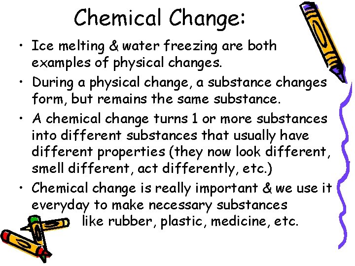 Chemical Change: • Ice melting & water freezing are both examples of physical changes.