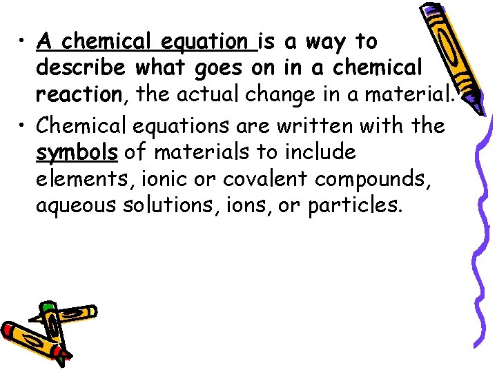  • A chemical equation is a way to describe what goes on in