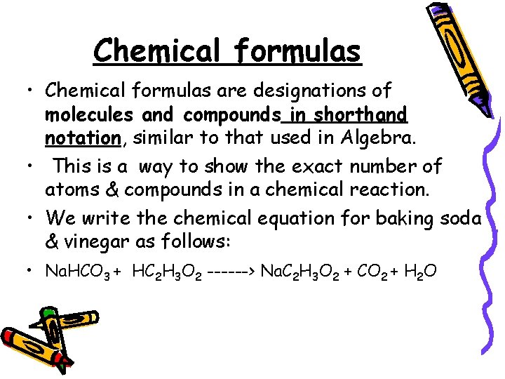 Chemical formulas • Chemical formulas are designations of molecules and compounds in shorthand notation,