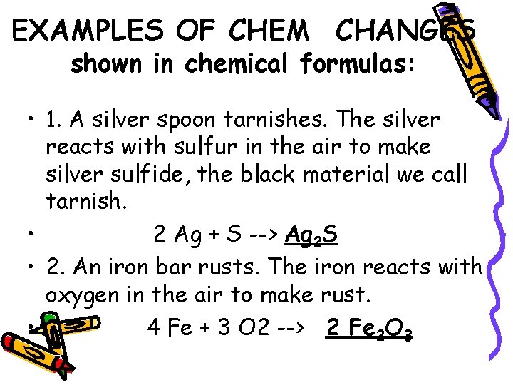 EXAMPLES OF CHEM CHANGES shown in chemical formulas: • 1. A silver spoon tarnishes.