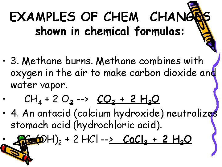 EXAMPLES OF CHEM CHANGES shown in chemical formulas: • 3. Methane burns. Methane combines