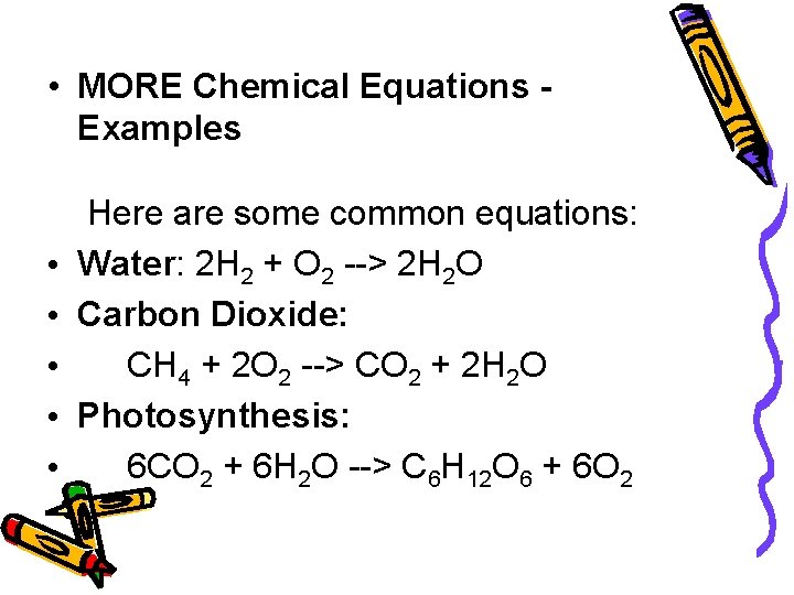  • MORE Chemical Equations Examples • • • Here are some common equations: