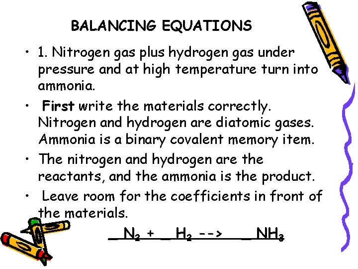 BALANCING EQUATIONS • 1. Nitrogen gas plus hydrogen gas under pressure and at high