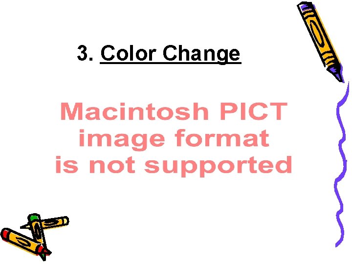 3. Color Change 3. Color Change