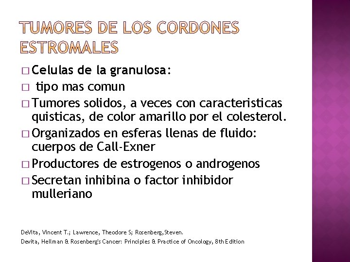 � Celulas de la granulosa: � tipo mas comun � Tumores solidos, a veces