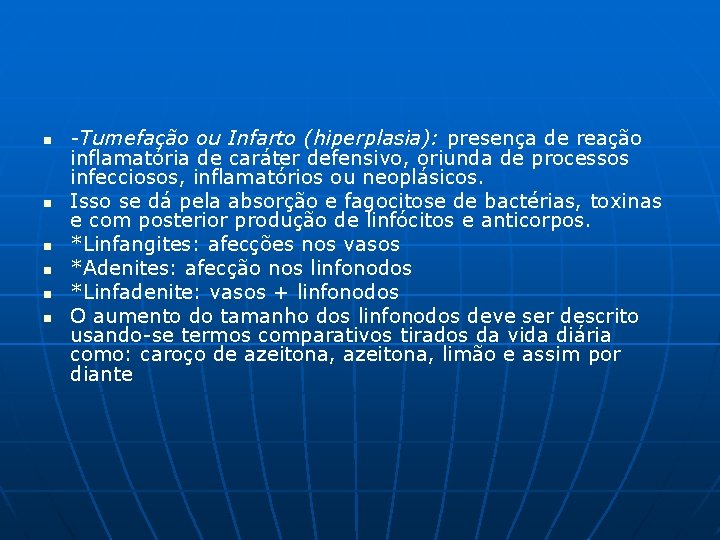 n n n -Tumefação ou Infarto (hiperplasia): presença de reação inflamatória de caráter defensivo,