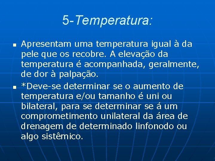 5 -Temperatura: n n Apresentam uma temperatura igual à da pele que os recobre.