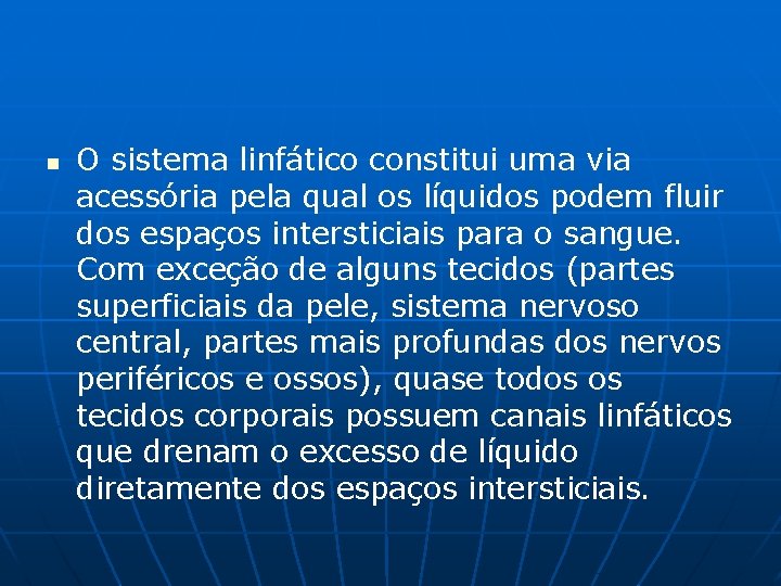 n O sistema linfático constitui uma via acessória pela qual os líquidos podem fluir