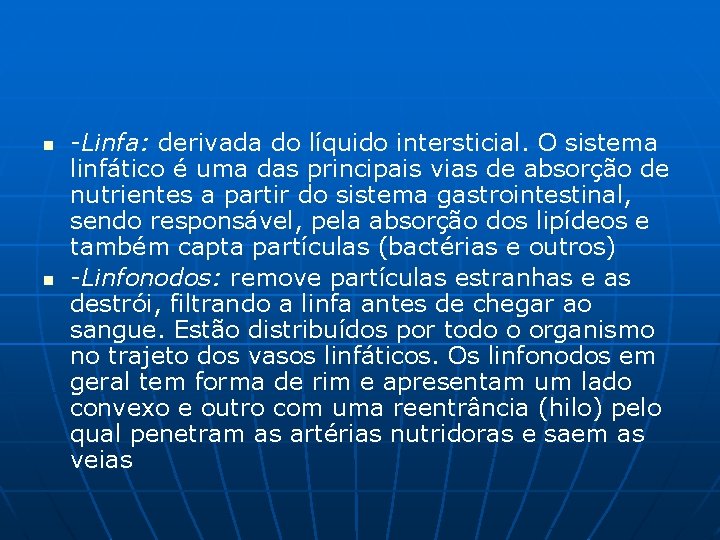 n n -Linfa: derivada do líquido intersticial. O sistema linfático é uma das principais