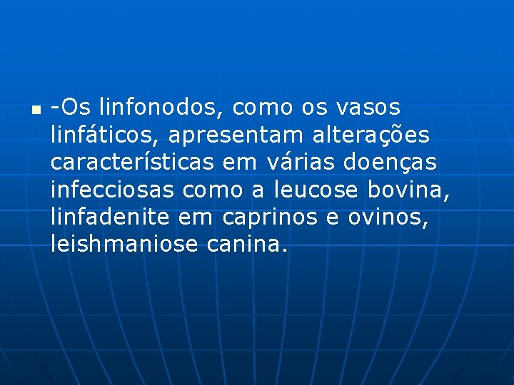 n -Os linfonodos, como os vasos linfáticos, apresentam alterações características em várias doenças infecciosas