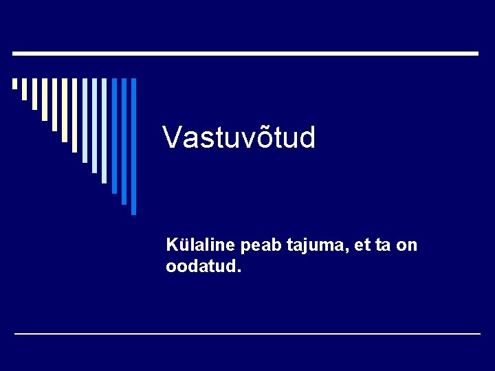 Vastuvõtud Külaline peab tajuma, et ta on oodatud. 