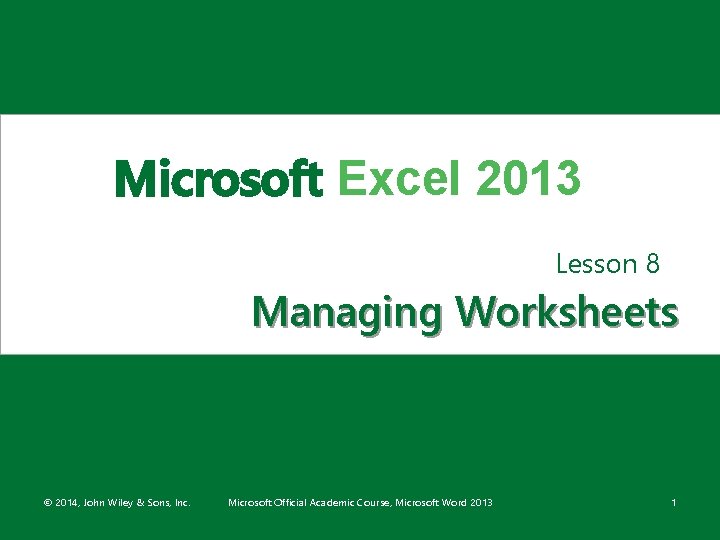 Microsoft Excel 2013 Lesson 8 Managing Worksheets © 2014, John Wiley & Sons, Inc.