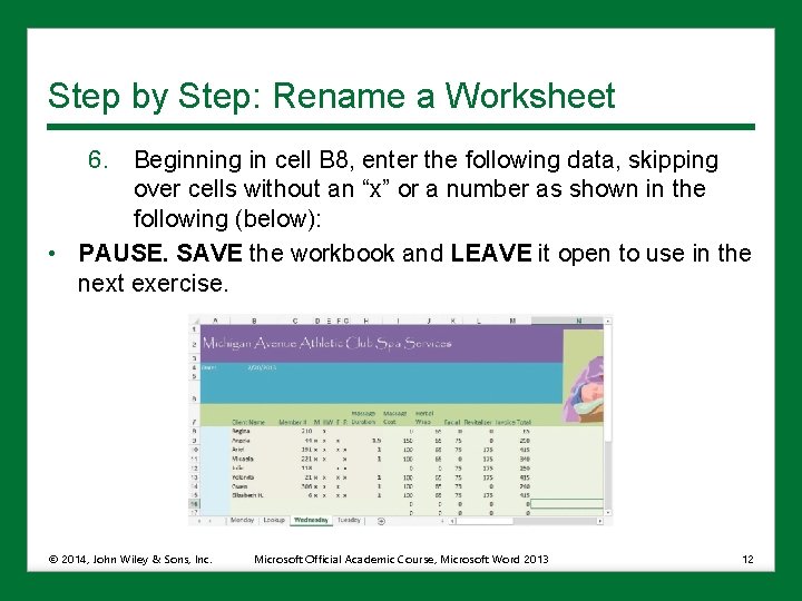 Step by Step: Rename a Worksheet 6. Beginning in cell B 8, enter the