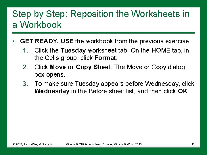 Step by Step: Reposition the Worksheets in a Workbook • GET READY. USE the