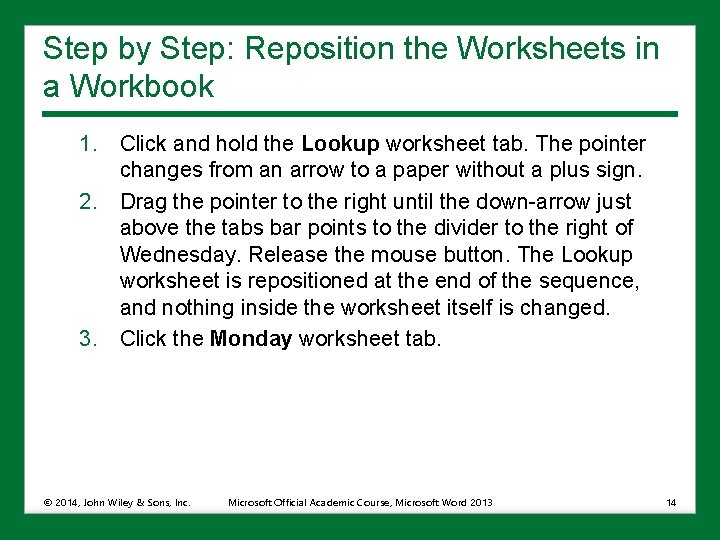 Step by Step: Reposition the Worksheets in a Workbook 1. Click and hold the