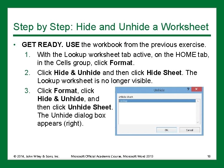 Step by Step: Hide and Unhide a Worksheet • GET READY. USE the workbook