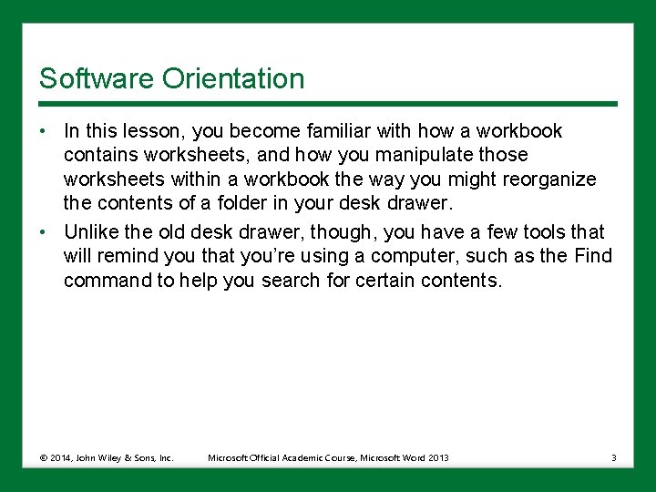 Software Orientation • In this lesson, you become familiar with how a workbook contains