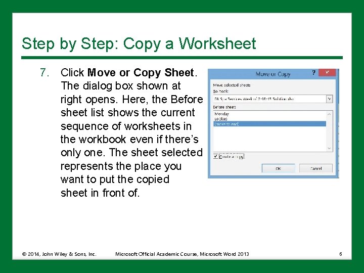 Step by Step: Copy a Worksheet 7. Click Move or Copy Sheet. The dialog