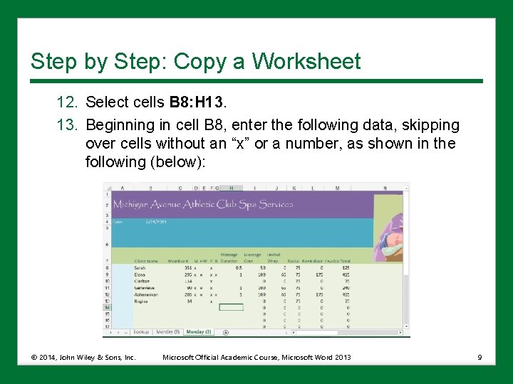 Step by Step: Copy a Worksheet 12. Select cells B 8: H 13. Beginning