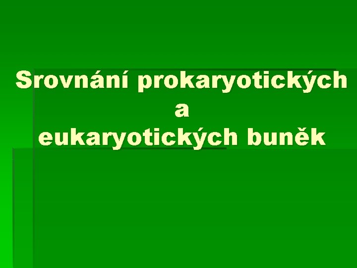 Srovnání prokaryotických a eukaryotických buněk 