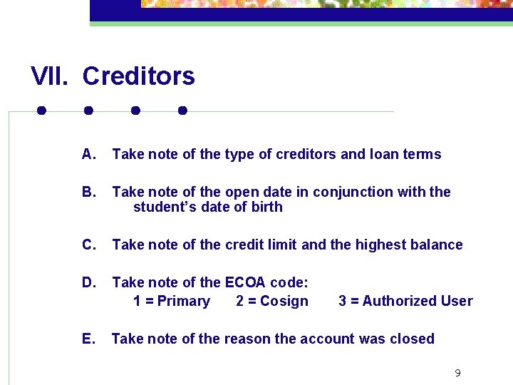 VII. Creditors A. Take note of the type of creditors and loan terms B.
