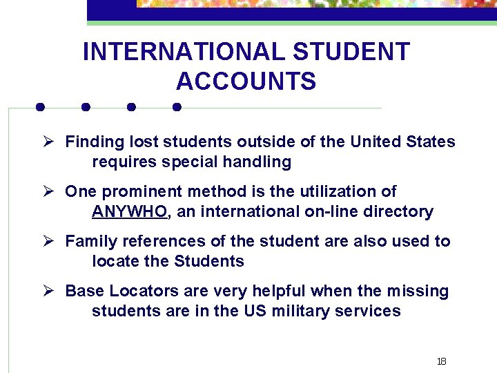 INTERNATIONAL STUDENT ACCOUNTS Ø Finding lost students outside of the United States requires special