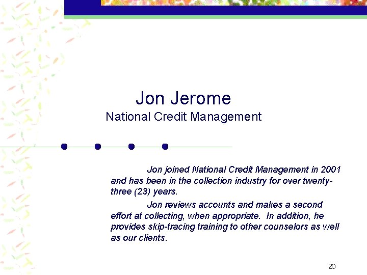 Jon Jerome National Credit Management Jon joined National Credit Management in 2001 and has