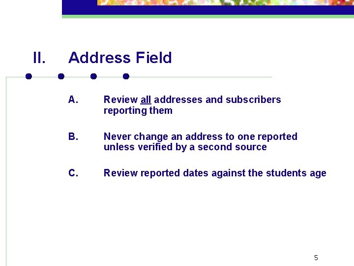 II. Address Field A. Review all addresses and subscribers reporting them B. Never change