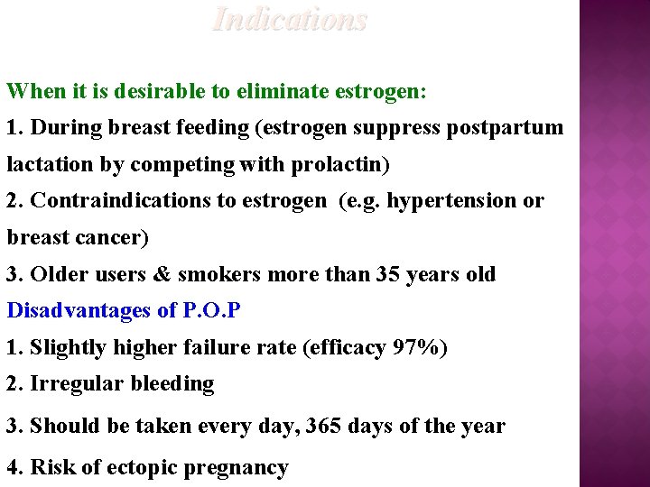 Indications When it is desirable to eliminate estrogen: 1. During breast feeding (estrogen suppress