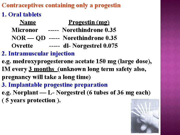 Contraceptives containing only a progestin 1. Oral tablets Name Progestin (mg) Micronor ----- Norethindrone