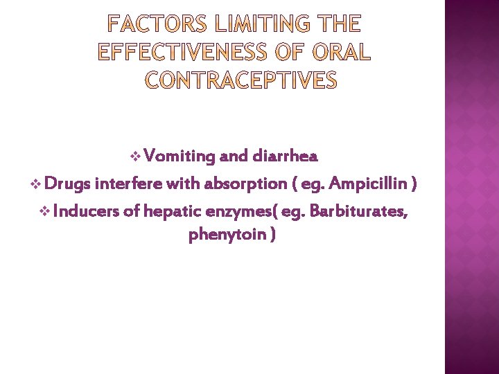 v Vomiting and diarrhea v Drugs interfere with absorption ( eg. Ampicillin ) v