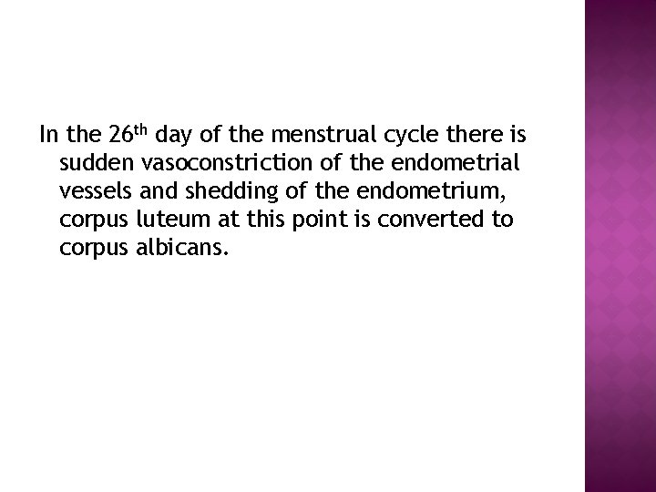 In the 26 th day of the menstrual cycle there is sudden vasoconstriction of