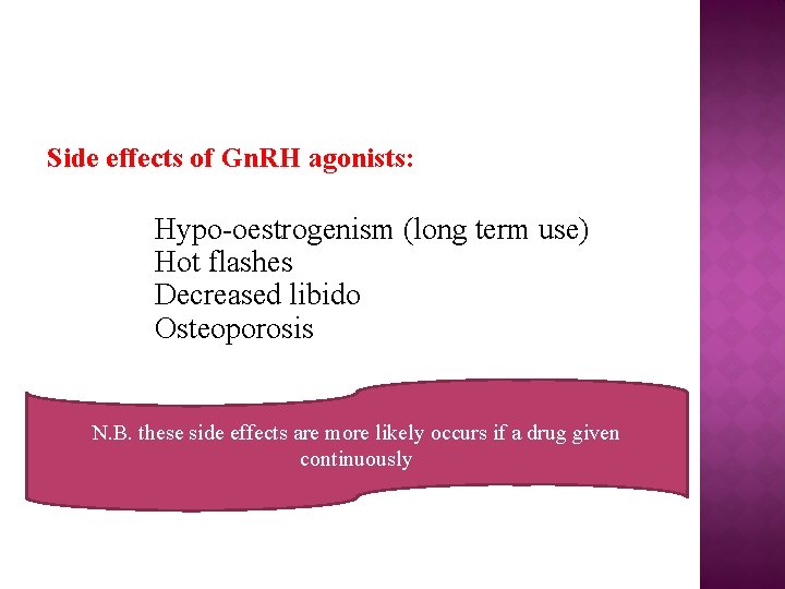 Side effects of Gn. RH agonists: Hypo-oestrogenism (long term use) Hot flashes Decreased libido