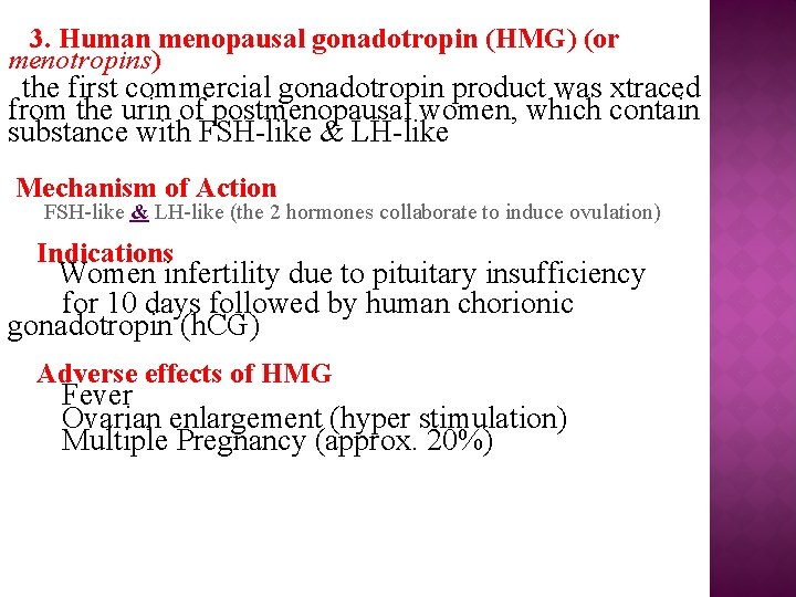 3. Human menopausal gonadotropin (HMG) (or menotropins) the first commercial gonadotropin product was xtraced